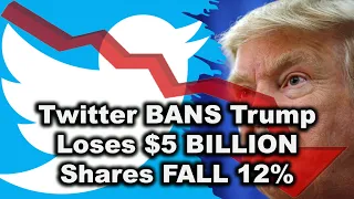 Twitter loses over $5 BILLION and Shares FALL over 12% after banning Trump amidst regulatory ire