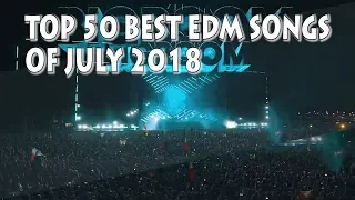 Top 50 Best EDM Of July 2018