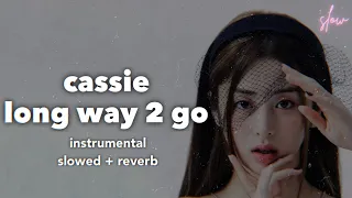 cassie - long way 2 go instrumental [slowed + reverb]