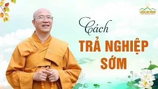 Cách Trả Nghiệp Sớm | Thầy Thích Trúc Thái Minh