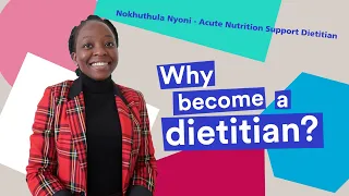 Why become a dietitian? | Nokhuthula Nyoni - Acute Nutrition Support Dietitian