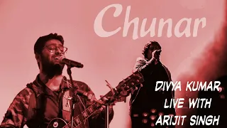 Chunar - Arijit singh live with Divya kumar 2019