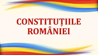 BAC - ISTORIE - CONSTITUȚIILE din ROMÂNIA