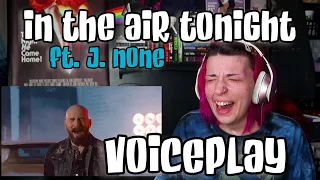 REACTION | VOICEPLAY "IN THE AIR TONIGHT" ft. J. NONE