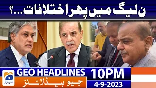 Geo News Headlines 10 PM | Differences again in the PML-N? | 4 September 2023