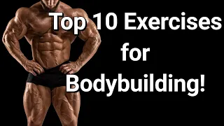 Top 10 Exercises for Bodybuilding! (Prepare Yourself for #6 & #10!)