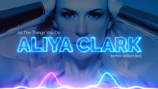 Aliya Clark - All The Things You Do (Edm Extended)