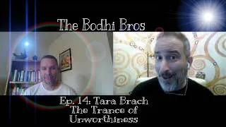 The Bodhi Bros Ep. 14 {Tara Brach: The Trance of Unworthiness}