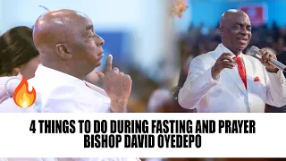 4 THINGS TO DO DURING FASTING AND PRAYER - BISHOP DAVID OYEDEPO