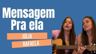 JÚLIA & RAFAELA - MENSAGEM PRA ELA