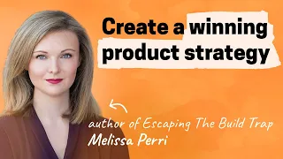 How to create a winning product strategy | Melissa Perri