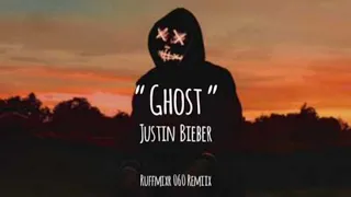 Justin Bieber - Ghost(Ruffmixr 060 Remiix)