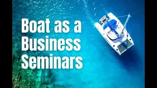 Boat as a Business Seminar - How to Turn Your Yacht Into a Business