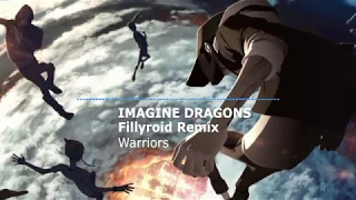 Imagine Dragons - Warriors (FillyRoid Remix)