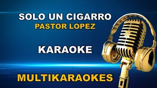 Solo un Cigarro-Karaoke-Pastor Lopez
