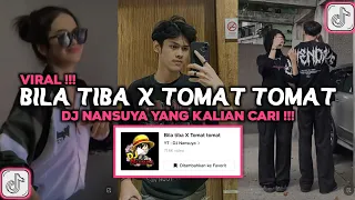 DJ BILA TIBA X TOMAT TOMAT REMIX DJ NANSUYA VIRAL TIKTOK 2023 DJ AZAB INDOSIAR