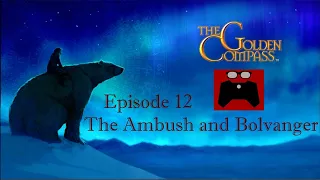 The Golden Compass: Episode 12, The Ambush and Bolvanger