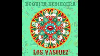 Los Vasquez - Boquita Hechicera