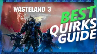 Wasteland 3 - Quirks Guide - Best Quirks to take - Worst Quirks to avoid