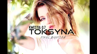 Kwestia 0.7 - TOKSYNA (FIKOŁ BOOTLEG)