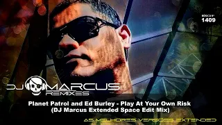 Planet Patrol and Ed Burley - Play At Your Own Risk (DJ Marcus Extended Space Edit Mix)