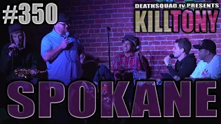 KILL TONY #350 - SPOKANE