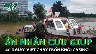 Ân Nhân Cứu Mạng 42 Người Việt Trốn Khỏi Campuchia Kể Lại Tình Huống Nguy Hiểm, Bị Bảo Vệ Dọa Nạt