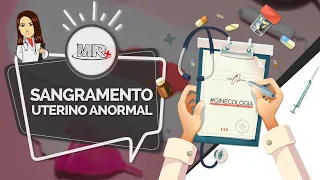 Sangramento uterino anormal (SUA) - Aula de revisão de Ginecologia do MR Plus