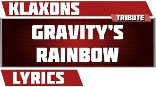 Gravity's Rainbow - Klaxons tribute - Lyrics