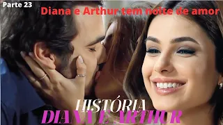 A HISTÓRIA DE DIANA E ARTUR (PARTE 23)