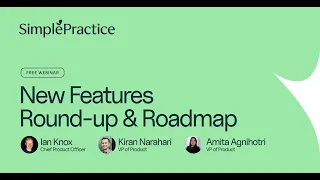 New Features Round-up and Roadmap | SimplePractice Product Webinar