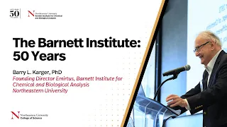 The Barnett Institute: 50 Years (Barry Karger, PhD)