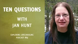 Ten Questions with Jan Hunt, Episode 89
