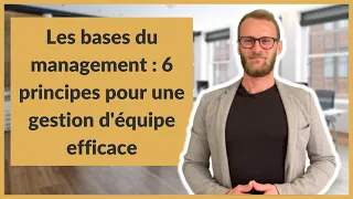 Les bases du management : 6 principes pour une gestion d'équipe efficace