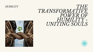 The Transformative Power of Humility - Uniting Souls