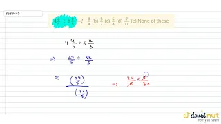 "`4 4/5-:6 2/5=?``3/4`(b) `5/7`(c) `5/8`(d) `7/(11)`(e) None of these"