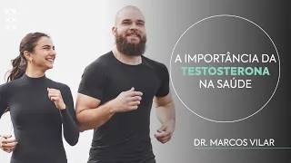 A Importância da Testosterona na Saúde do Homem e da Mulher - com Dr. Marcos Vilar