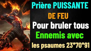 Prière PUISSANTE DE FEU pour Détruire Définitivement Tous Ennemis A BASE DES PSAUMES 91*23* ET 70