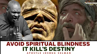 AVOID SPIRITUAL BLINDNESS IN YOUR LIFE IT KILL'S DESTINY Apostle Joshua Selman