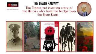 The Death Railway: The Tragic yet Inspiring story of those who built the Thailand Burma Railway WWII