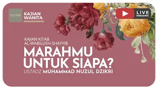 97. MARAHMU UNTUK SIAPA? |  Kajian Wanita Kitab Al-Wabilush Shayyib