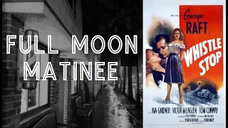 Full Moon Matinee presents WHISTLE STOP (1946). George Raft, Ava Gardner | Film Noir | Full Movie