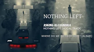 Asking Alexandria - Nothing Left (Vocal Track)