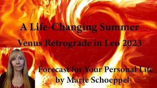 A Life-Changing Summer: Venus Retrograde in Leo 2023