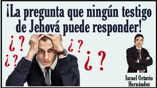 Una pregunta que es muy difícil que un testigo de Jehová pueda contestar.