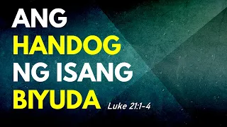 Ang Handog ng Isang Biyuda - Luke 21:1-4 (February 28, 2021)