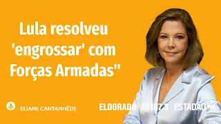 Eliane Cantanhêde: "Depois de domingo, Lula resolveu 'engrossar' com Forças Armadas"