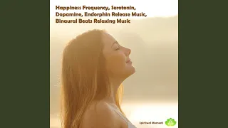 Happiness Frequency, Serotonin, Dopamine, Endorphin Release Music, Binaural Beats Relaxing Music
