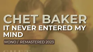 Chet Baker - It Never Entered My Mind (Mono/Remastered 2023) (Official Audio)