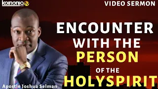 ENCOUNTER WITH THE PERSON AND MINISTRY OF THE HOLYSPIRIT - Apostle Joshua Selman